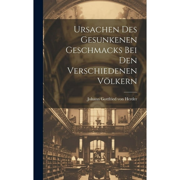 Ursachen Des Gesunkenen Geschmacks Bei Den Verschiedenen Völkern (Hardcover)