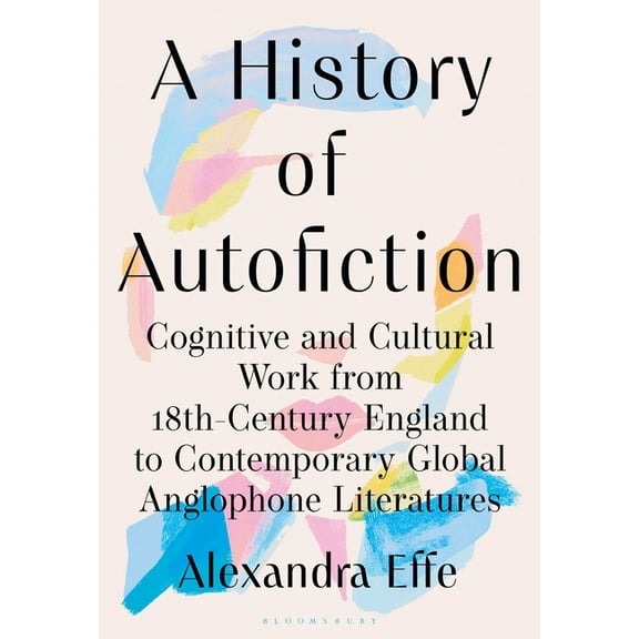 A History of Autofiction: Cognitive and Cultural Work from 18th-Century England to Contemporary Global Anglophone Litera, (Hardcover)