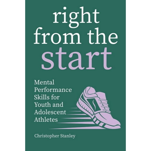Right from the Start: Mental Performance Skills for Youth and Adolescent Athletes, (Paperback)