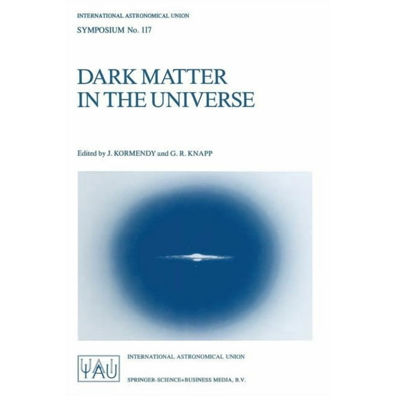 International Astronomical Union Symposi Dark Matter in the Universe: Proceedings of the 117th Symposium of the International Astronomical Union Held in Princeto, Book 117, (Paperback)