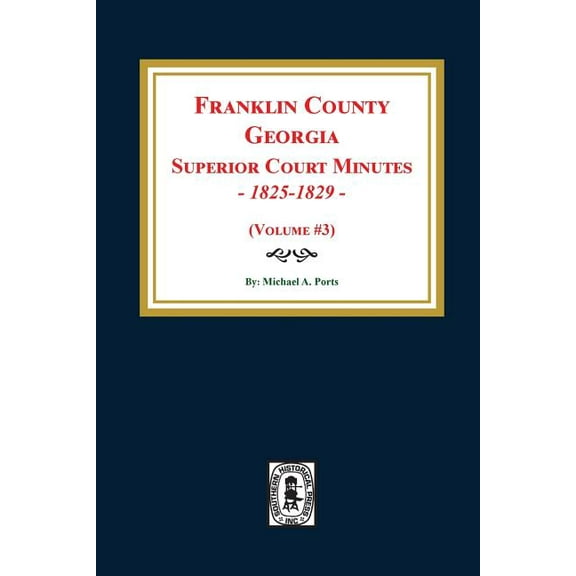 Franklin County, Georgia Superior Court Minutes, 1825-1829. (Volume #3) (Paperback)