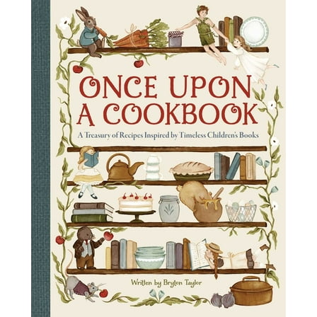Once Upon a Cookbook: A Treasury of Recipes Inspired by Timeless Children's Books, (Hardcover)