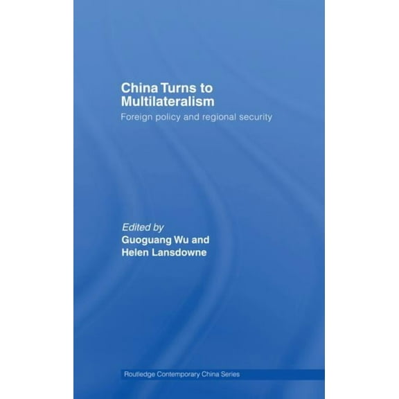 Routledge Contemporary China China Turns to Multilateralism: Foreign Policy and Regional Security, (Paperback)