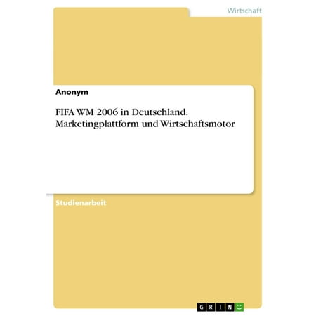 FIFA WM 2006 in Deutschland. Marketingplattform und Wirtschaftsmotor -