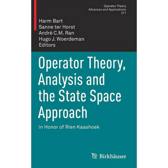 Operator Theory: Advances and Applicatio Operator Theory, Analysis and the State Space Approach: In Honor of Rien Kaashoek, Book 271, (Hardcover)