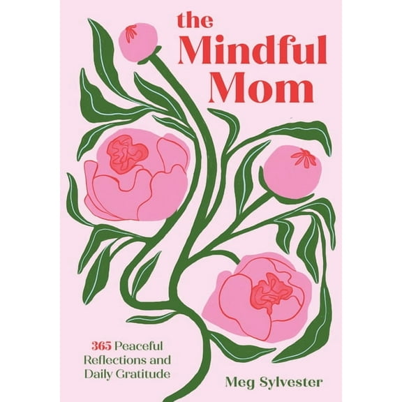 The Mindful Mom: 365 Peaceful Reflections and Daily Gratitude, (Hardcover)
