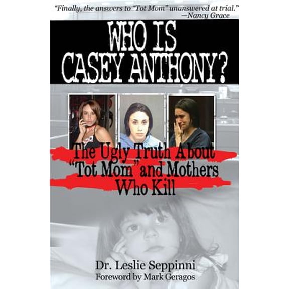 Who Is Casey Anthony? : Understanding the Motherly Motivation to Murder (Edition 1) (Paperback)