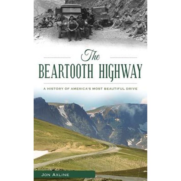 The Beartooth Highway: A History of America S Most Beautiful Drive