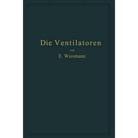 Die Ventilatoren: Berechnung, Entwurf Und Anwendung, (Paperback)