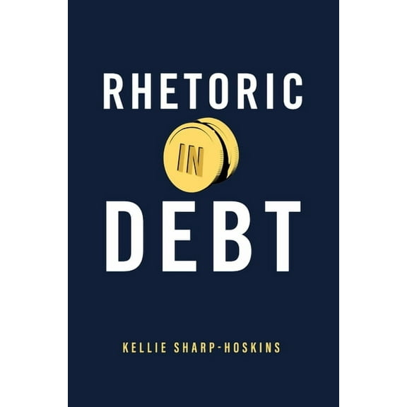 Rsa Transdisciplinary Rhetoric Rhetoric in Debt, (Hardcover)