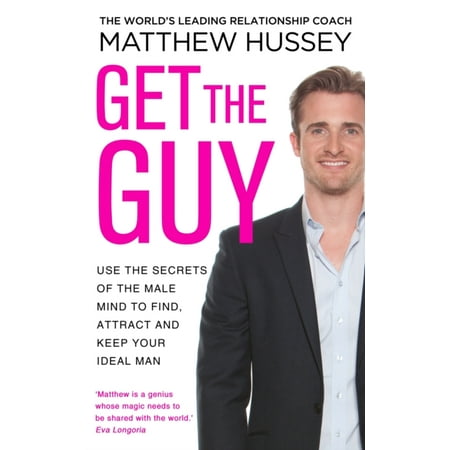 Get the Guy Use the Secrets of the Male Mind to Find, Attract and Keep Your Ideal Man. Matthew Hussey with Stephen (Christmas Gifts To Get Your Guy Best Friend)