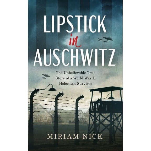 Lipstick in Auschwitz: The Unbelievable True Story of a World War II Holocaust Survivor, (Hardcover)