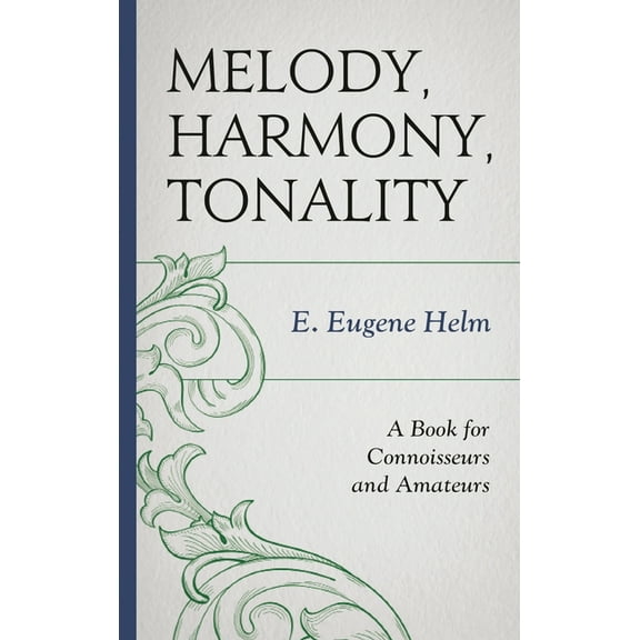 Melody, Harmony, Tonality: A Book for Connoisseurs and Amateurs, (Hardcover)