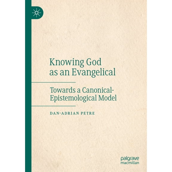 Knowing God as an Evangelical: Towards a Canonical-Epistemological Model, (Hardcover)