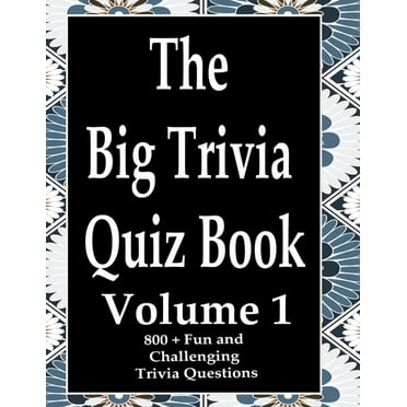 The Big Trivia Quiz Book, : 800 Questions, Teasers, and Stumpers For When You Have Nothing But Time Paperback - 800 MORE Fun and Challenging Trivia Volume 1 (Paperback)