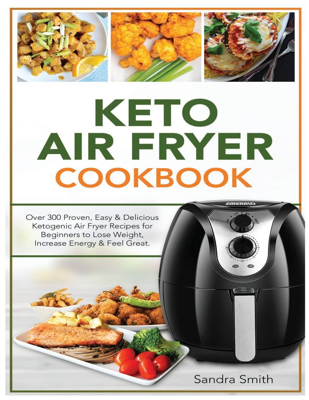 Keto Air Fryer Cookbook Over 300 Proven, Easy & Delicious Ketogenic