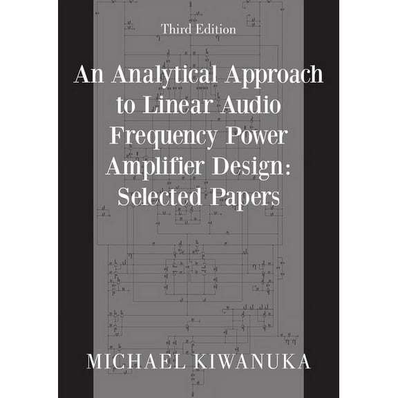 An Analytical Approach to Linear Audio Frequency Power Amplifier Design: Selected Papers (Third Edition), (Paperback)