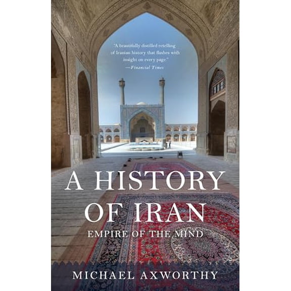 Pre-Owned A History of Iran: Empire of the Mind (Paperback) 0465098762 9780465098767