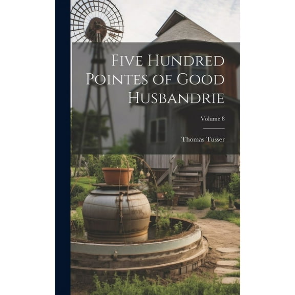 Five Hundred Pointes of Good Husbandrie; Volume 8 (Hardcover)