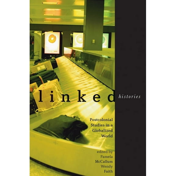 Linked Histories: Postcolonial Studies in a Globalized World, (Paperback)