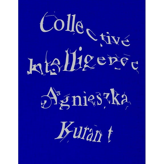Agnieszka Kurant Collective Intelligence, (Hardcover)
