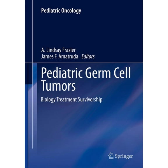 Pediatric Oncology Pediatric Germ Cell Tumors: Biology Treatment Survivorship, Book 1, (Hardcover)