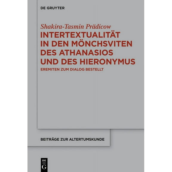 BeitrÃ¤ge Zur Altertumskunde IntertextualitÃ¤t in Den MÃ¶nchsviten Des Athanasios Und Des Hieronymus: Eremiten Zum Dialog Bestellt, Book 390, (Hardcover)