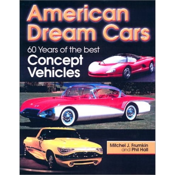 Pre-Owned American Dream Cars: 60 Years of the Best Concept Vehicles (Paperback) 0873494911 9780873494915