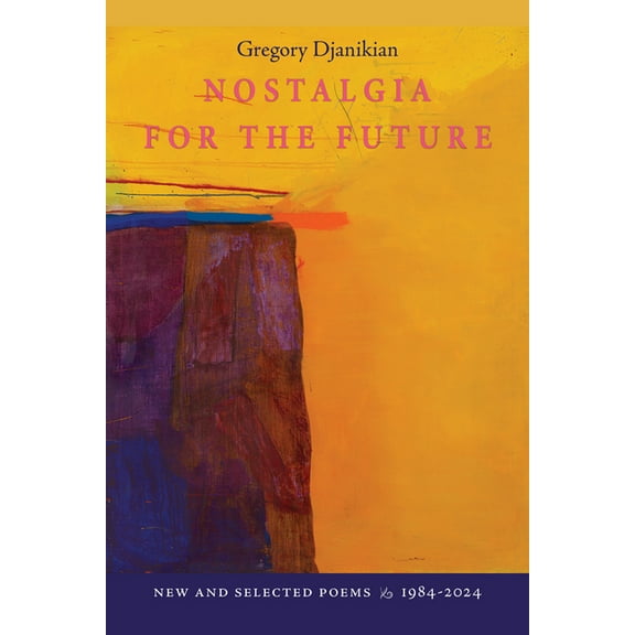 Nostalgia for the Future: New and Selected Poems 1984-2024, (Paperback)