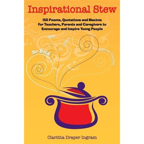 Pre-Owned Inspirational Stew: 150 Poems, Quotations and Maxims for Teachers, Parents and Caregivers to Encourage and Inspire Young People