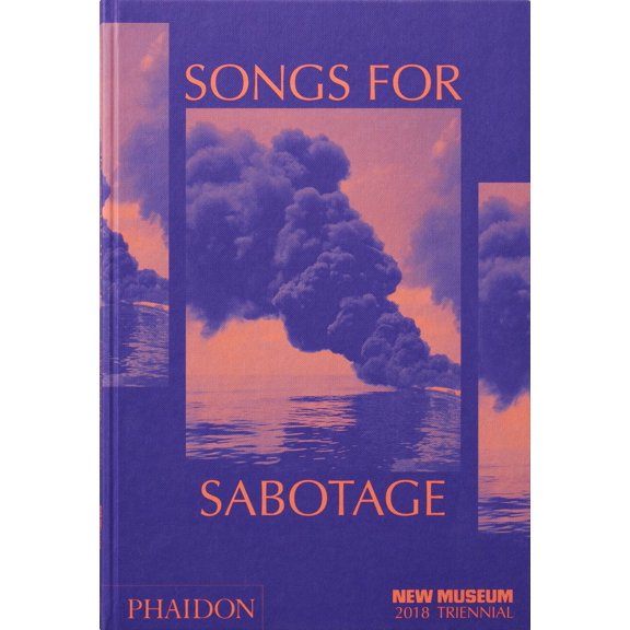 Songs for Sabotage : New Museum 2018 Triennial (Hardcover)