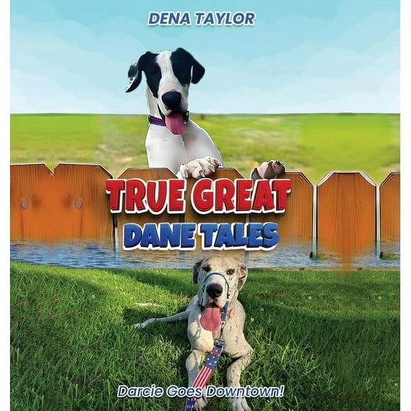 True Great Dane tales: Dilly-dally, Darcie goes downtown, (Hardcover)