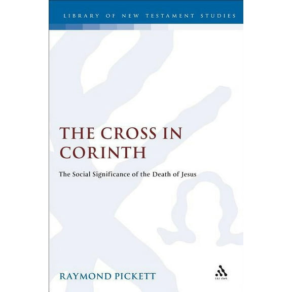 Library of New Testament Studies The Cross in Corinth, Book 143, (Hardcover)