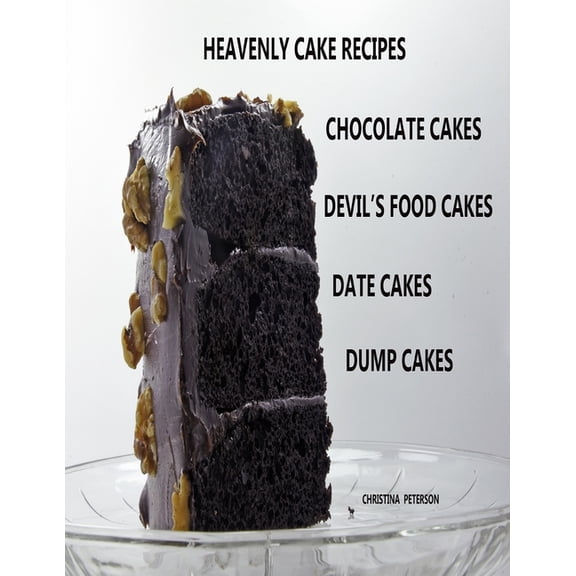 Cakes Heavenly Cake Recipes, Chocolate Cakes, Devil's Food Cakes, Date Cakes, Dump Cakes: 48 Different Titles, Desserts for Br, (Paperback)