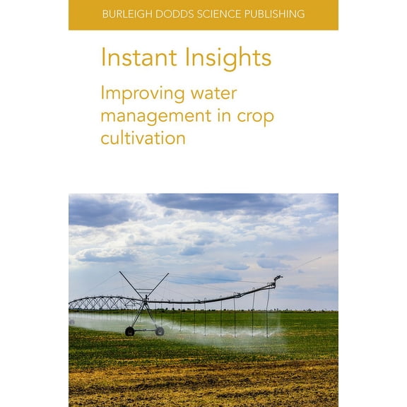 Burleigh Dodds Science: Instant Insights Instant Insights: Improving Water Management in Crop Cultivation, Book 49, (Paperback)