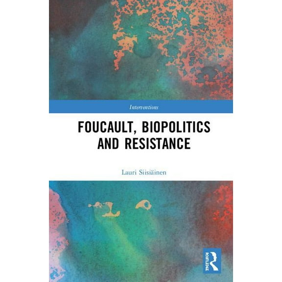 Interventions Foucault, Biopolitics and Resistance, (Hardcover)