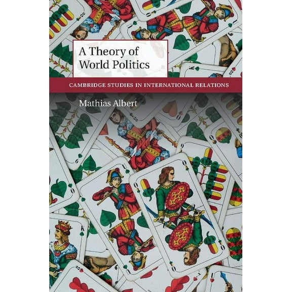 Cambridge Studies in International Relat A Theory of World Politics, Book 141, (Hardcover)