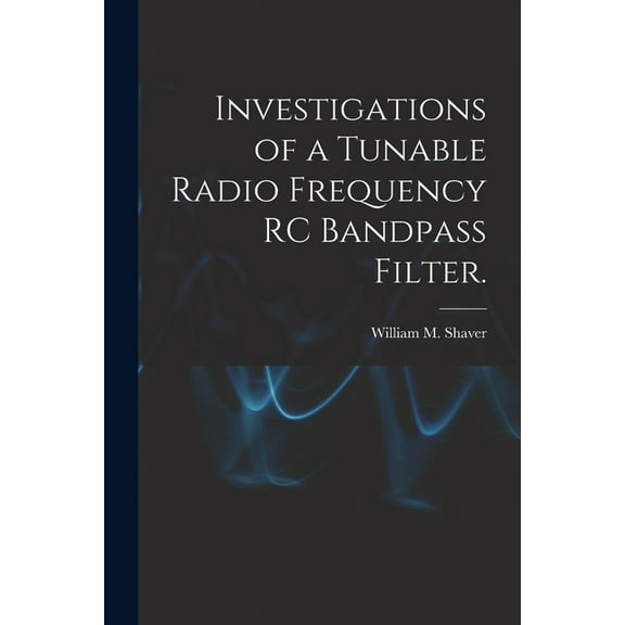 Investigations of a Tunable Radio Frequency RC Bandpass Filter., (Paperback)
