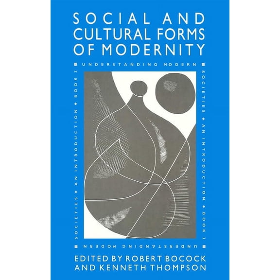 Understanding Modern Societies The Social and Cultural Forms of Modernity: Understanding Modern Societies, Book III, Book 3, (Paperback)