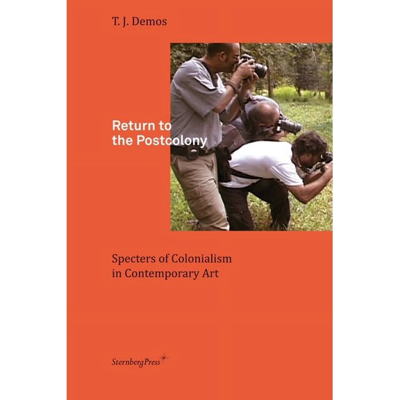 Return to the Postcolony : Specters of Colonialism in Contemporary Art (Paperback)