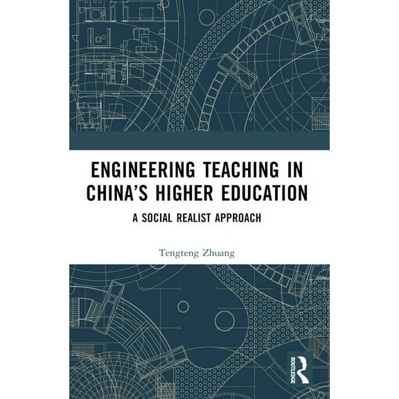 Engineering Teaching in China's Higher Education: A Social Realist Approach, (Paperback)