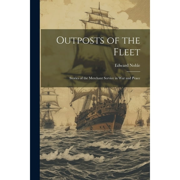 Outposts of the Fleet: Stories of the Merchant Service in War and Peace (Paperback)