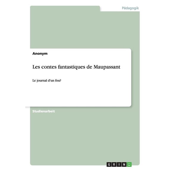 Les contes fantastiques de Maupassant : Le journal d'un fou? (Paperback)