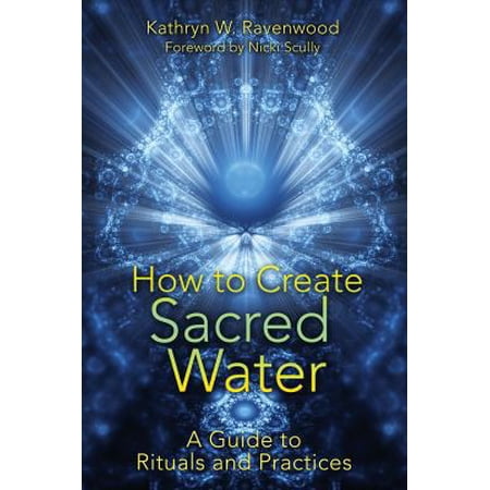 Pre-Owned How to Create Sacred Water: A Guide to Rituals and Practices (Paperback) 1591431417 9781591431411