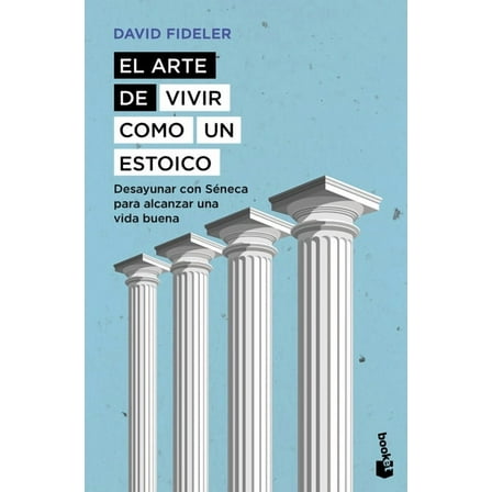 El Arte de Vivir Como Un Estoico: Desayunar Con SÃ©neca Para Alcanzar Una Vida Buena / Breakfast with Seneca, (Paperback)