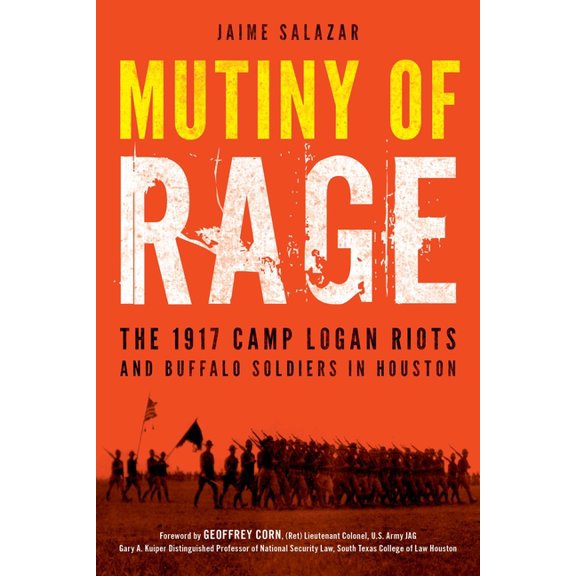 Mutiny of Rage: The 1917 Camp Logan Riots and Buffalo Soldiers in Houston, (Hardcover)