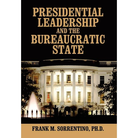 Presidential Leadership and the Bureaucratic State, (Hardcover)