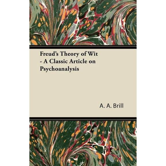 Freud's Theory of Wit - A Classic Article on Psychoanalysis (Paperback)