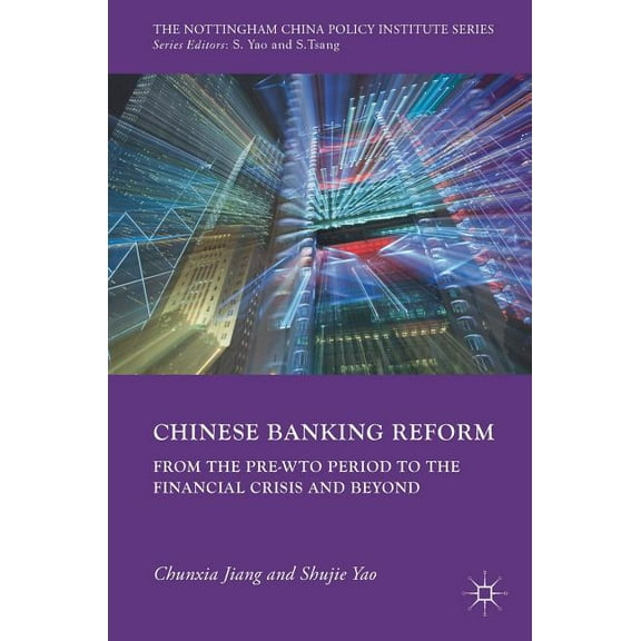 Nottingham China Policy Institute Chinese Banking Reform: From the Pre-Wto Period to the Financial Crisis and Beyond, (Hardcover)