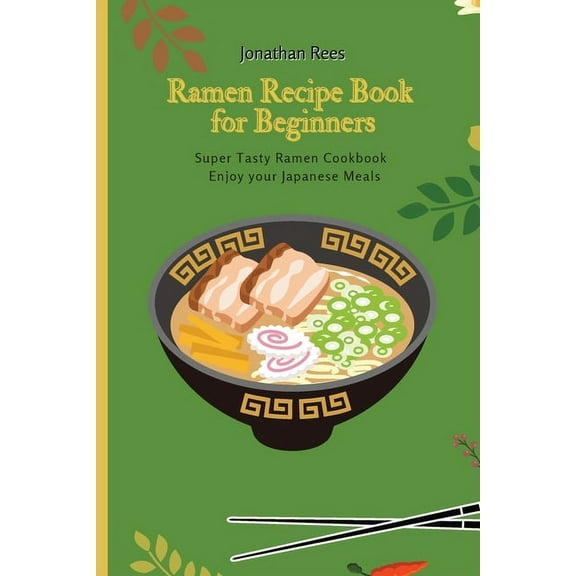 Super Ramen Recipe Book for Beginners: Super Tasty, Quick and Easy Ramen Collection, (Paperback)
